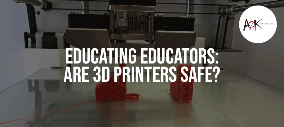 educating educators, are 3d printers safe?